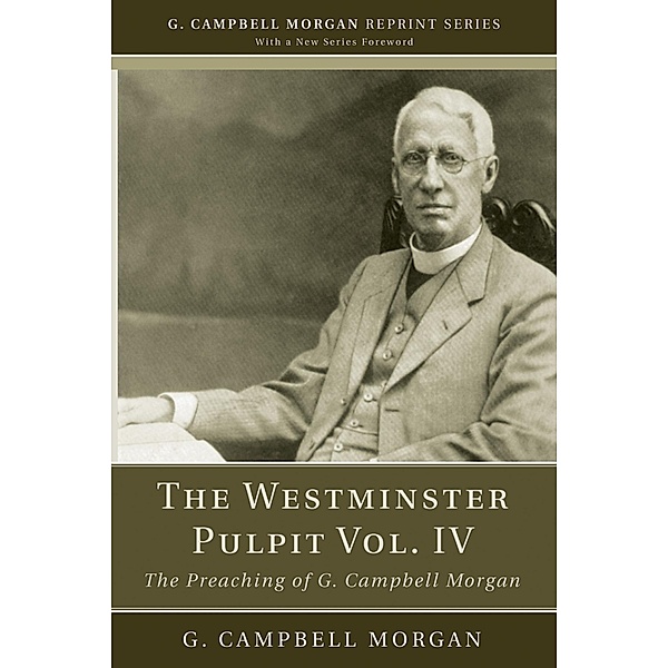 The Westminster Pulpit vol. IV / G. Campbell Morgan Reprint Series, G. Campbell Morgan