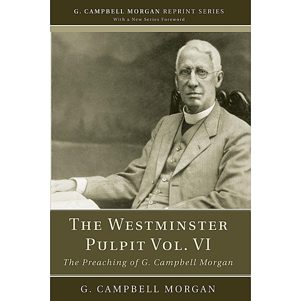 The Westminster Pulpit vol. VI / G. Campbell Morgan Reprint Series, G. Campbell Morgan