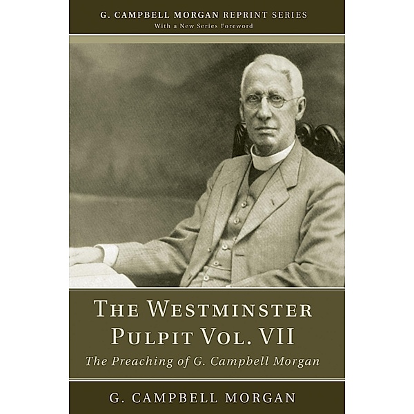 The Westminster Pulpit vol. VII / G. Campbell Morgan Reprint Series, G. Campbell Morgan