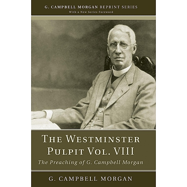The Westminster Pulpit vol. VIII / G. Campbell Morgan Reprint Series, G. Campbell Morgan