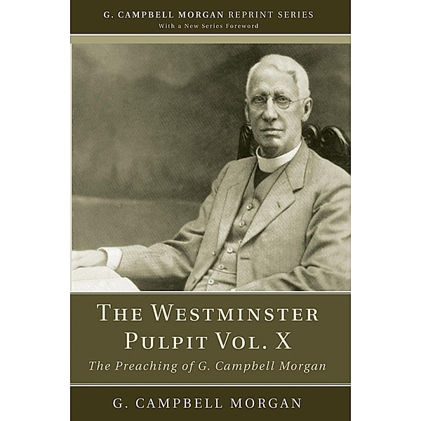 The Westminster Pulpit vol. X / G. Campbell Morgan Reprint Series, G. Campbell Morgan