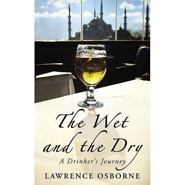 The Wet And The Dry, Lawrence Osborne