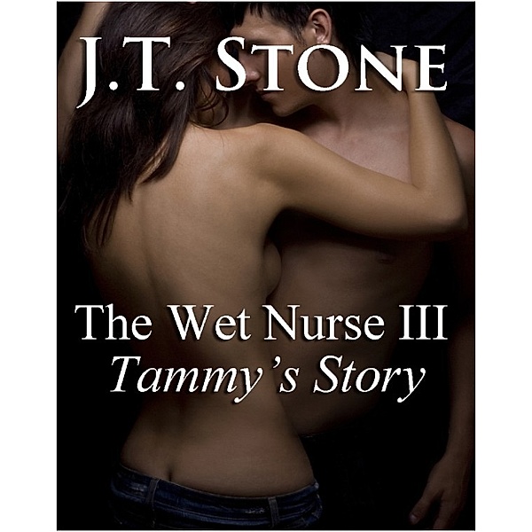 The Wet Nurse III: Tammy's Story, J.T. Stone