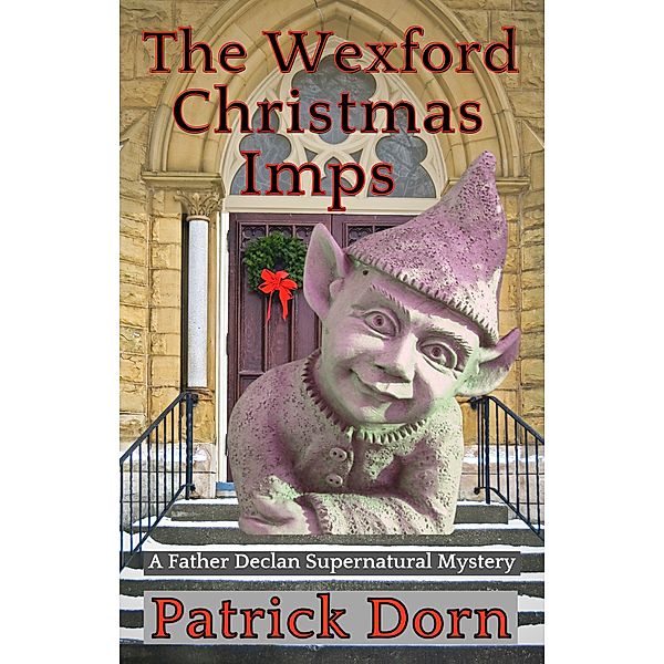 The Wexford Christmas Imps (A Father Declan Supernatural Mystery) / A Father Declan Supernatural Mystery, Patrick Dorn