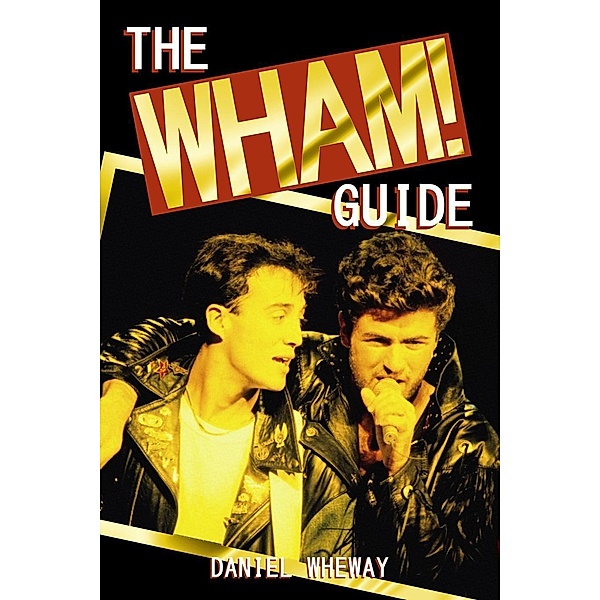 The Wham! Guide, Daniel Wheway