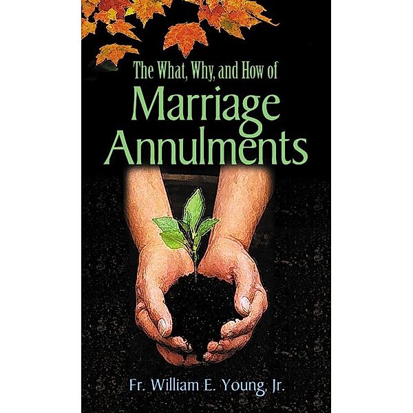 The What, Why, and How of Marriage Annulments, Young Jr. William E.
