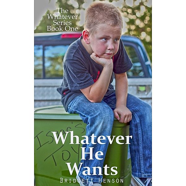 The Whatever Series: Whatever He Wants, Bridgett Henson