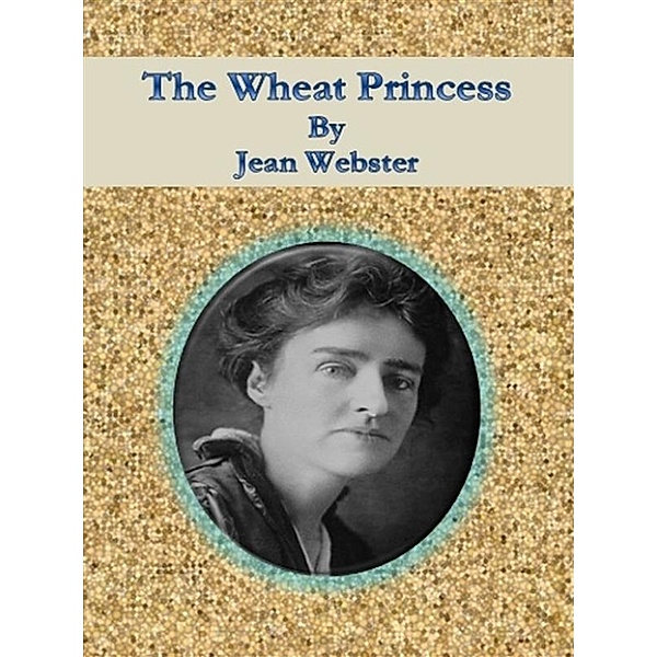 The Wheat Princess, Jean Webster