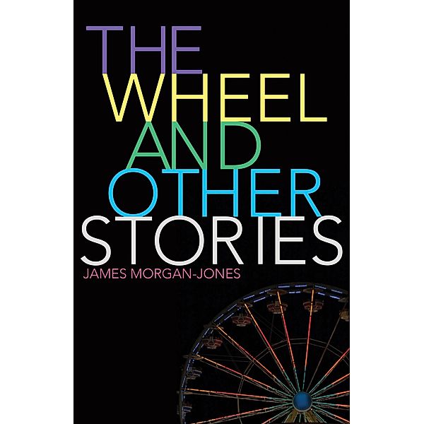 The Wheel and Other Stories, James Morgan-Jones