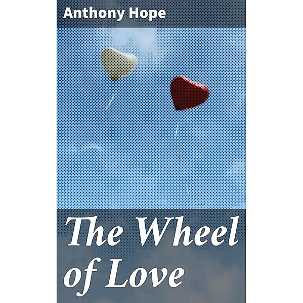 The Wheel of Love, Anthony Hope