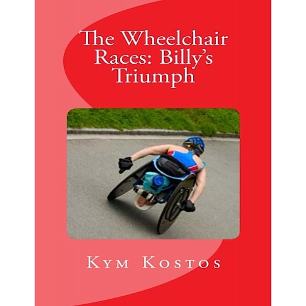 The Wheelchair Races: Billy's Triumph, Kym Kostos