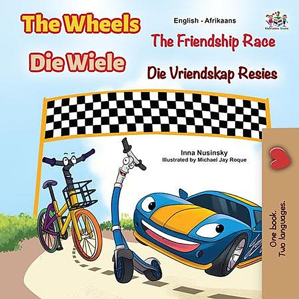 The Wheels Die Wiele The Friendship Race Die Vriendskap Resies (English Afrikaans Bilingual Collection) / English Afrikaans Bilingual Collection, Inna Nusinsky, Kidkiddos Books