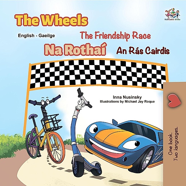 The Wheels Na Rothaí  The Friendship Race An Rás Cairdis (English Irish Bilingual Collection) / English Irish Bilingual Collection, Inna Nusinsky, Kidkiddos Books