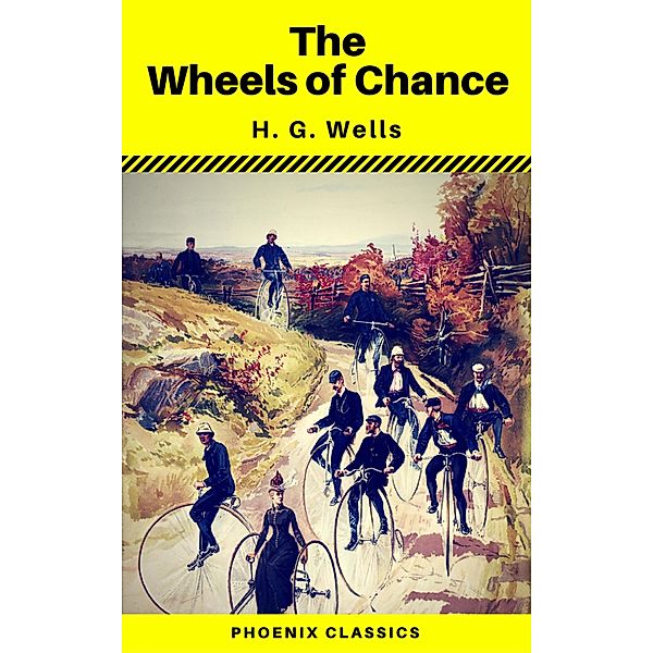 The Wheels of Chance (Phoenix Classics), H. G. Wells, Phoenix Classics