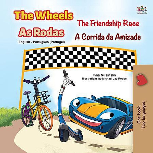 The Wheels The Friendship Race As Rodas A Corrida da Amizade (English Portuguese Portugal Bilingual Collection) / English Portuguese Portugal Bilingual Collection, Kidkiddos Books, Inna Nusinsky
