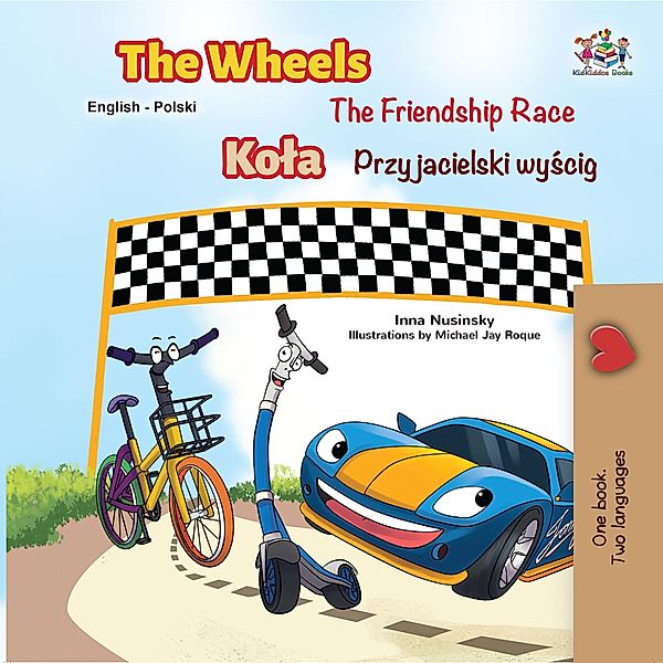 The Wheels The Friendship Race (English Polish Book for Kids) / English Polish Bilingual Collection, Inna Nusinsky, Kidkiddos Books