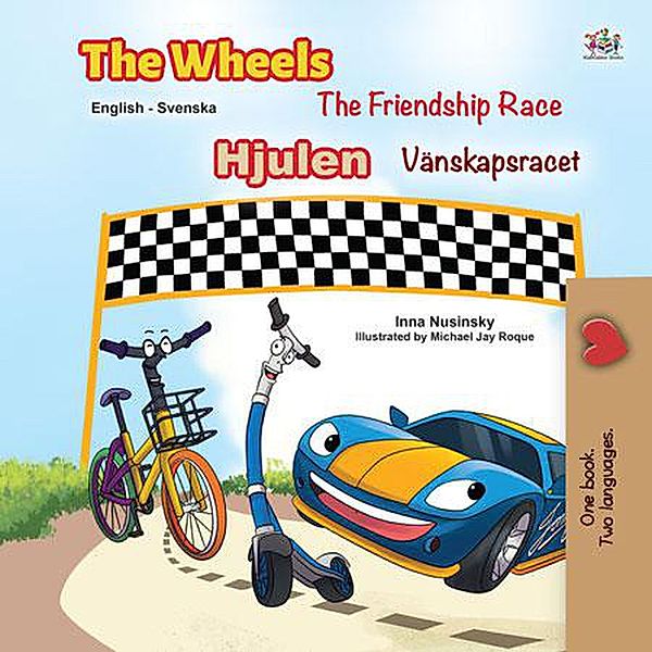 The Wheels The Friendship Race Hjulen Vänskapsracet (English Swedish Bilingual Collection) / English Swedish Bilingual Collection, Inna Nusinsky, Kidkiddos Books