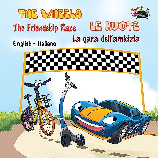 The Wheels The Friendship Race Le ruote La gara dell'amicizia (English Italian Bilingual Collection) / English Italian Bilingual Collection, Kidkiddos Books