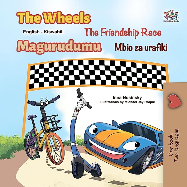 The Wheels The Friendship Race Magurudumu Mbio za urafiki (English Swahili Bilingual Collection) / English Swahili Bilingual Collection, Inna Nusinsky, Kidkiddos Books