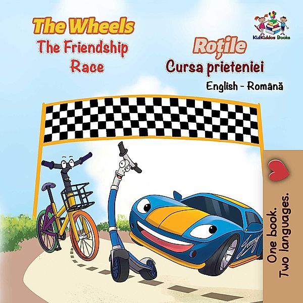 The Wheels The Friendship Race  Ro¿ile Cursa prieteniei (English Romanian Bilingual Collection) / English Romanian Bilingual Collection, S. A. Publishing