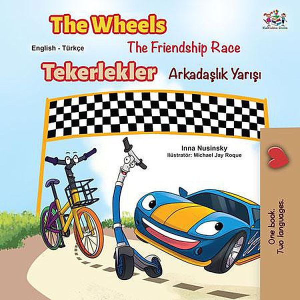 The Wheels The Friendship Race Tekerlekler Arkadaslik Yarisi (English Turkish Bilingual Collection) / English Turkish Bilingual Collection, Inna Nusinsky, Kidkiddos Books