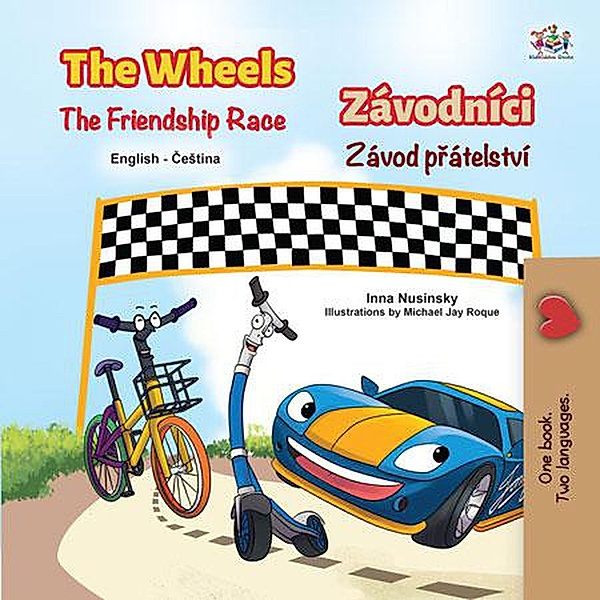 The Wheels The Friendship Race Závodníci Závod prátelství (English Czech Bilingual Collection) / English Czech Bilingual Collection, Kidkiddos Books, Inna Nusinsky
