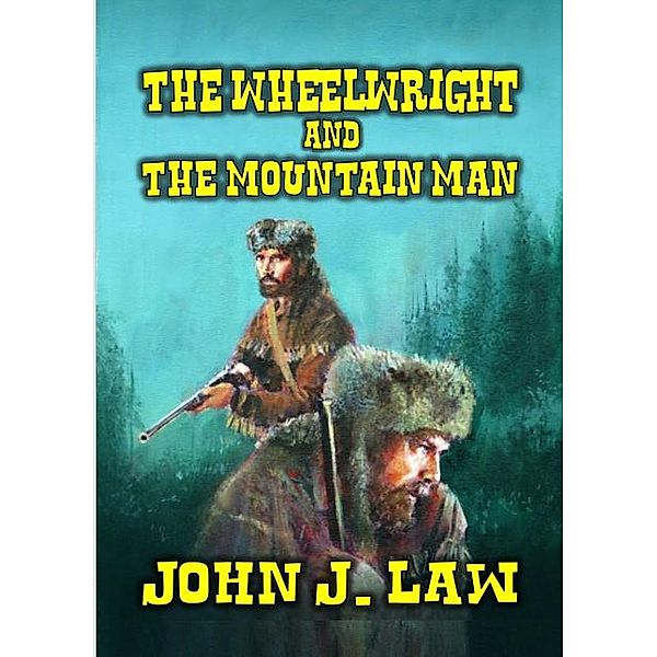 The Wheelwright and The Mountain Man, John J. Law