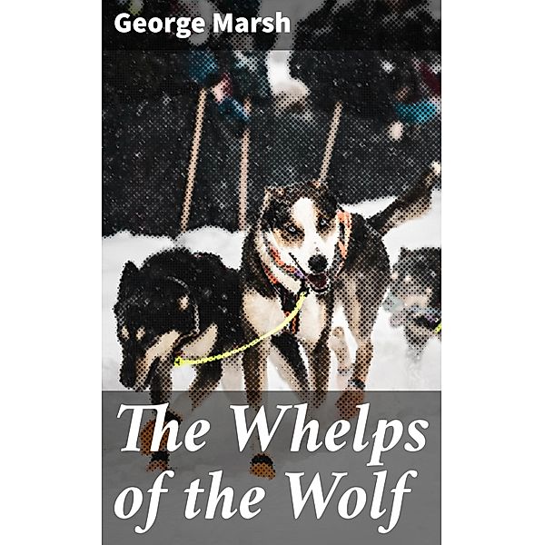 The Whelps of the Wolf, George P. Marsh