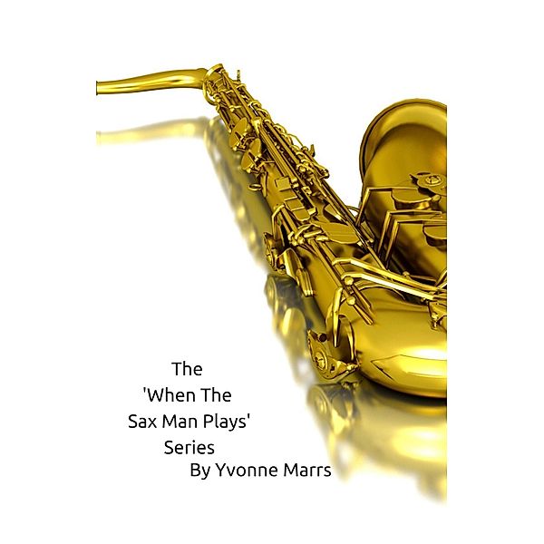 The 'When The Sax Man Plays' Series / When The Sax Man Plays, Yvonne Marrs