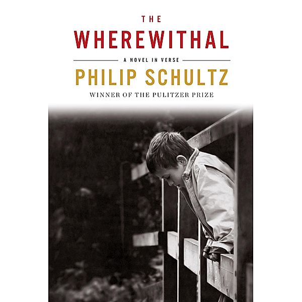 The Wherewithal: A Novel in Verse, Philip Schultz