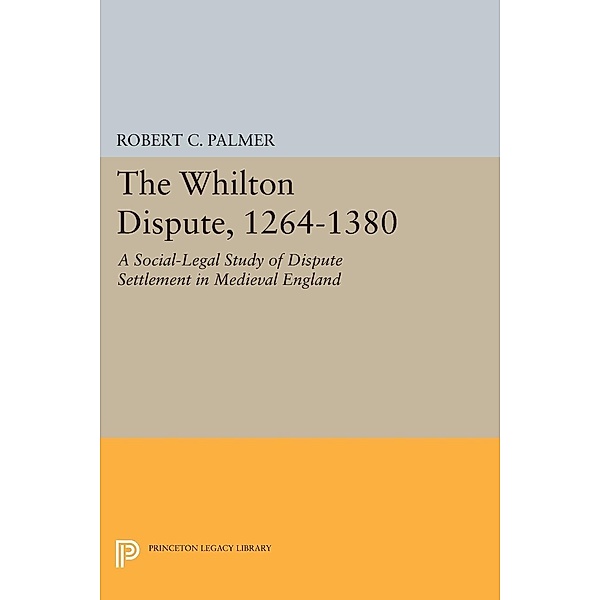 The Whilton Dispute, 1264-1380 / Princeton Legacy Library Bd.761, Robert C. Palmer