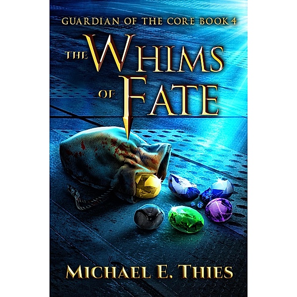 The Whims of Fate (Guardian of the Core, #4) / Guardian of the Core, Michael E. Thies