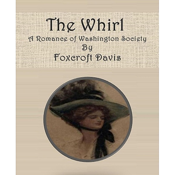 The Whirl:  A Romance of Washington Society, Foxcroft Davis