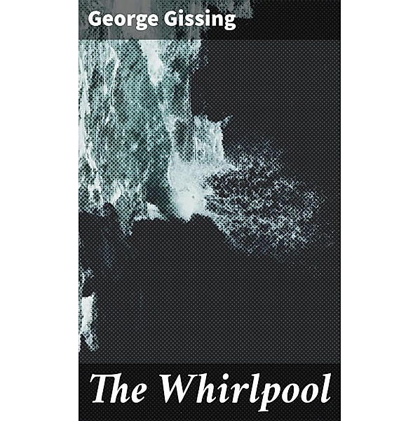 The Whirlpool, George Gissing