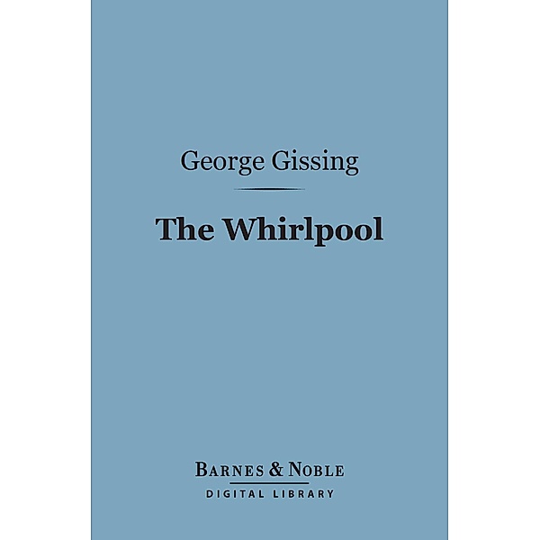 The Whirlpool (Barnes & Noble Digital Library) / Barnes & Noble, George Gissing