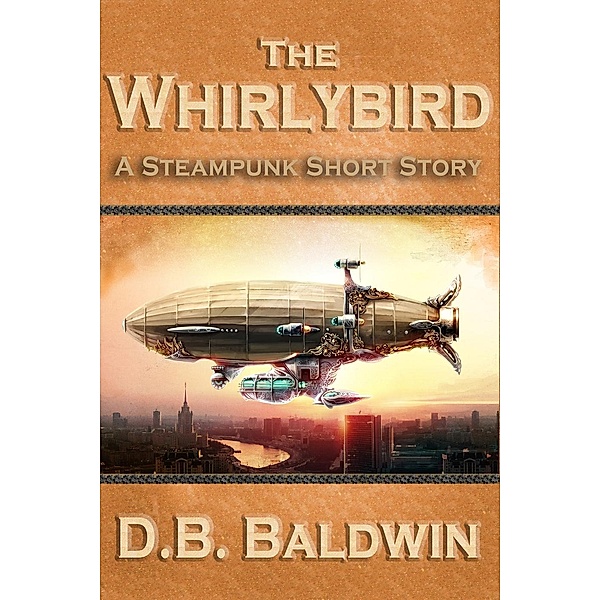 The Whirlybird, A Steampunk Short Story, D. B. Baldwin