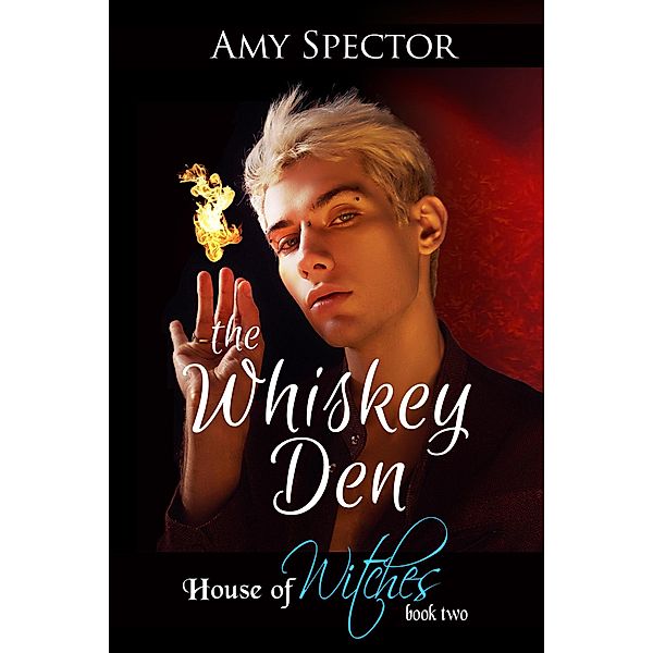 The Whiskey Den (House of Witches, #2) / House of Witches, Amy Spector