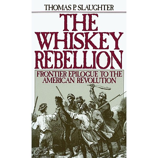 The Whiskey Rebellion, Thomas P. Slaughter