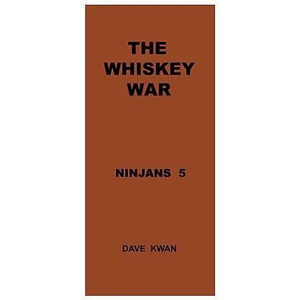 THE WHISKEY  WAR     NINJANS  5 / David Kwan, Dave Kwan