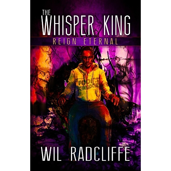 The Whisper King Book 3: Reign Eternal, Wil Radcliffe