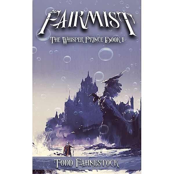 The Whisper Prince: Fairmist (The Whisper Prince, #1), Todd Fahnestock