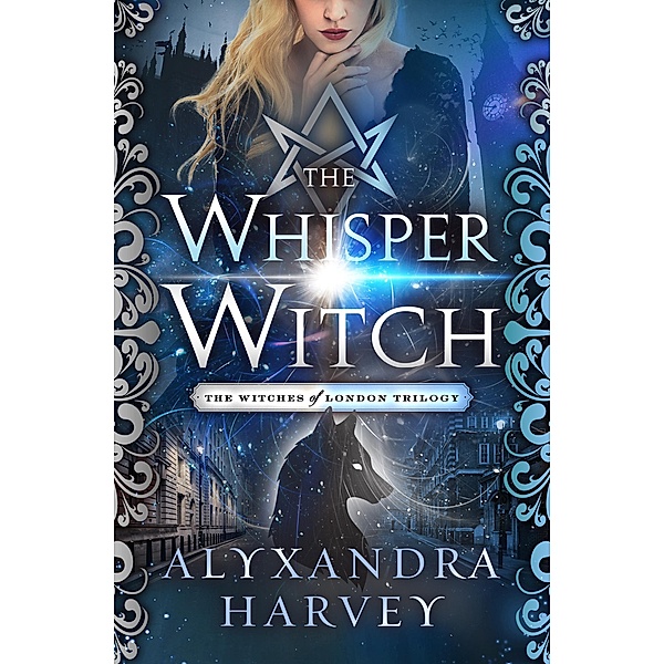 The Whisper Witch / The Witches of London Trilogy, Alyxandra Harvey