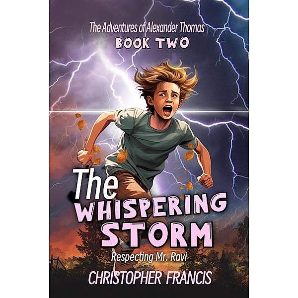 The Whispering Storm: Respecting Mr. Ravi (The Adventures of Alexander Thomas, #2) / The Adventures of Alexander Thomas, Christopher Francis