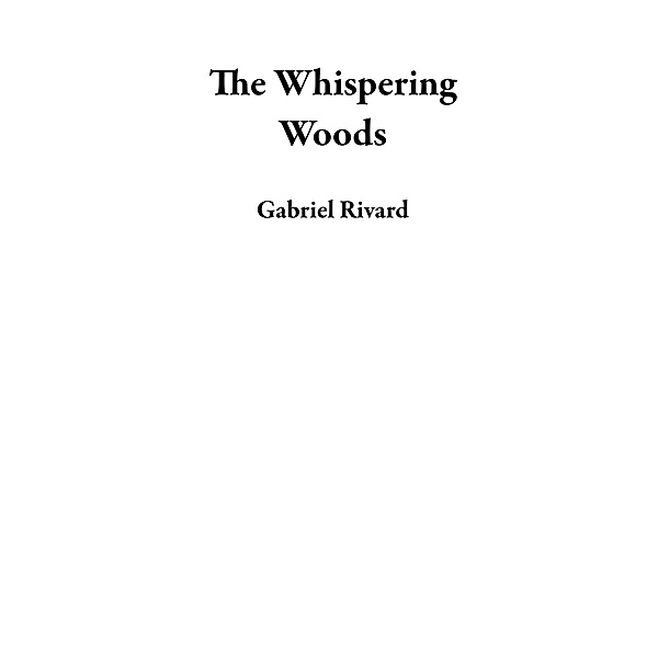 The Whispering Woods, Gabriel Rivard