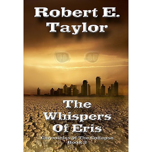 The Whispers of Eris (Chronicles of the Collapse, #3) / Chronicles of the Collapse, Robert E. Taylor