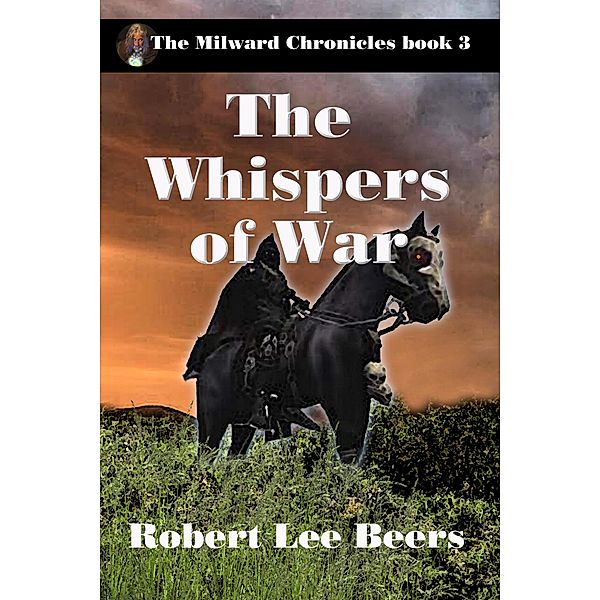 The Whispers of War (The Milward Chronicles, #3) / The Milward Chronicles, Robert Lee Beers