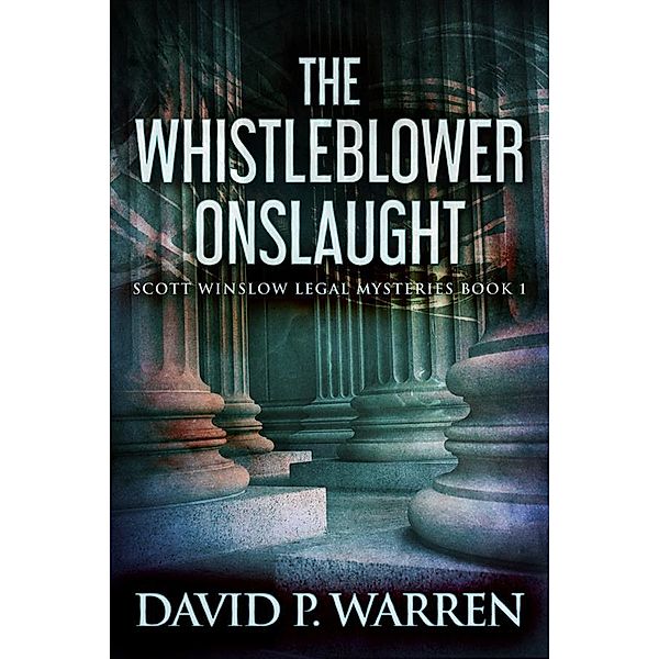 The Whistleblower Onslaught / Scott Winslow Legal Mysteries Bd.1, David P. Warren