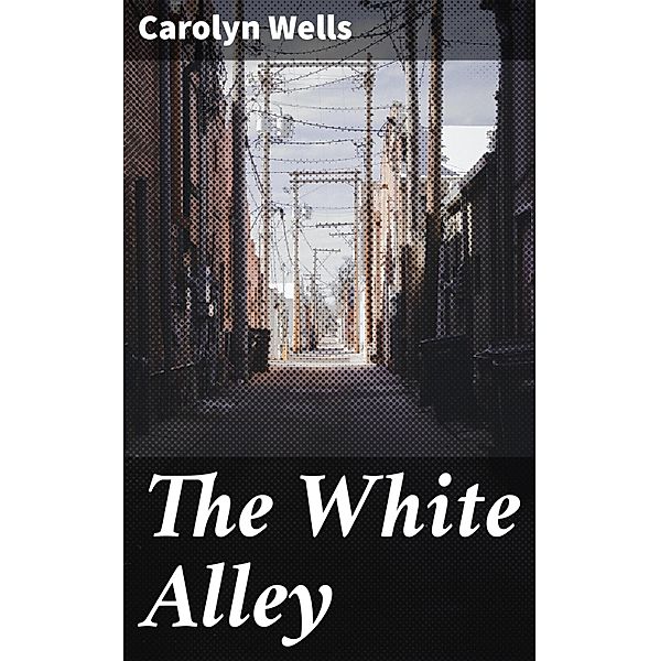 The White Alley, Carolyn Wells