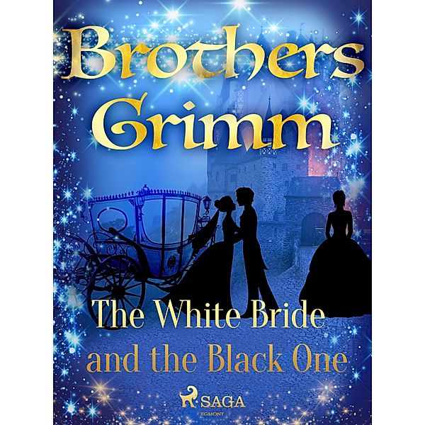 The White Bride and the Black One / Grimm's Fairy Tales Bd.135, Brothers Grimm