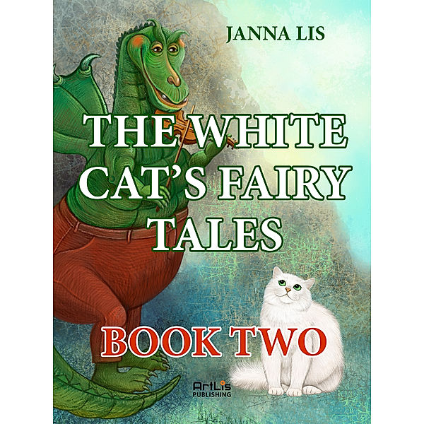 The White Cat’s Fairy Tales. Dragons Still Exist, Janna Lis